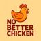 NO BETTER CHICKEN