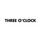 THREE O'CLOCK