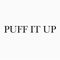 PUFF IT UP