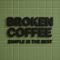 BROKEN COFFEE