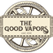 The Good Vapors