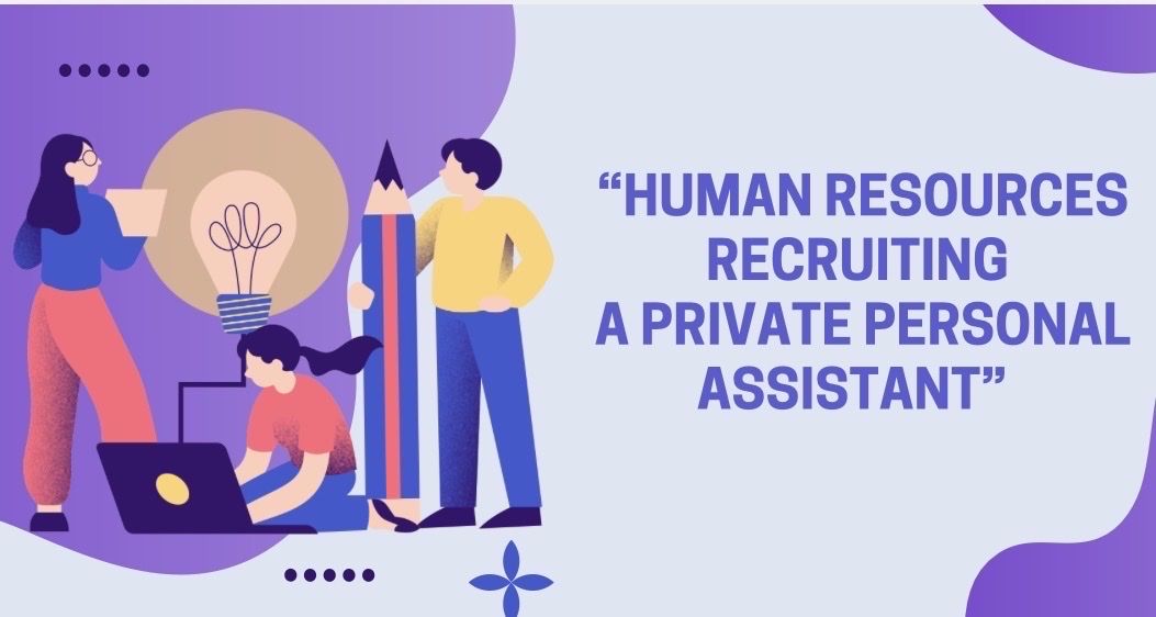“Human Resources recruiting a Private Personal Assistant”