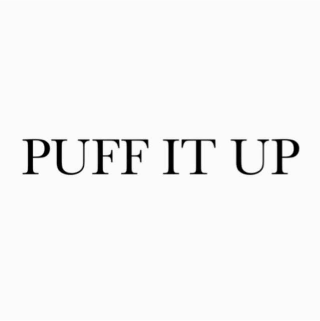 PUFF IT UP